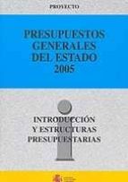 Presupuestos Generales Del Estado 2005. Introduccion Y Estructura S Presupuestarias: Proyecto