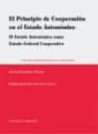 Principio De Cooperacion En El Estado Autonomico: El Estado Auton Omico Como Estado Federal Cooperativo PDF