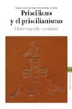 Prisciliano Y El Priscilianismo: Historiografia Y Realidad PDF