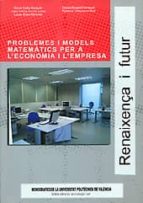 Problemes I Models Matematics Per A L Economia I L Empresa