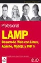 Profesional Lamp: Desarrollo Web Con Linux, Apache, Mysql Y Php 5 PDF