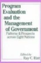 Program Evaluation And The Management Of Government: Patterns And Prospects Across Eight Nations