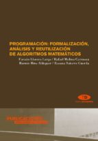 Programacion: Formalizacion, Analisis Y Reutilizacion De Algoritm Os Matematicos PDF