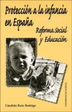 Proteccion A La Infancia En España: Reforma Social Y Educacion