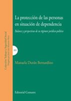 Proteccion De Las Personas En Situacion De Dependencia: Balance Y Perspectivas De Su Regimen Juridico-politico