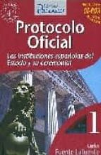Protocolo Oficial. Las Instituciones Españolas Del Estado Y Su Ce Remonial