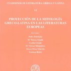 Proyeccion De La Mitologia Greco-latina En Las Literaturas Europe As: Cuadernos De Literatura Griega Y Latina Vi
