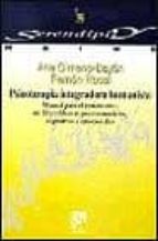 Psicoterapia Integradora Humanistica. Manual Para El Tratamiento De 33 Problemas Psicosensoriales, Cognitivos Y Emocionales