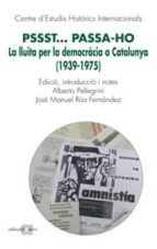 Pssst Passa-ho. La Lluita Per La Democracia A Catalunya