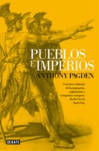 Pueblos E Imperios: Una Breve Historia De La Migracion, Exploraci On Y Conquistas Europeas Desde Grecia Hasta Hoy