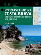 Pyrenees Of Girona: Costa Brava: 51 Routes On Foot By Bicycle And In Kayak