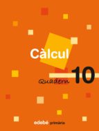 Quadern De Càlcul 10. Ed. Primaria