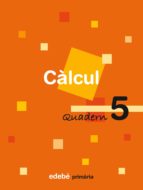 Quadern De Càlcul 5. Ed. Primaria