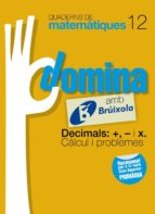 Quaderns Domina Matemàtiques 12 Decimals: +, - I X. Càlcul I Problemes Catalunya/valencia/baleares Catalán
