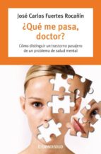 ¿que Me Pasa, Doctor?: Como Distinguir Un Trastorno Pasajero De Un Problema De Salud Mental PDF