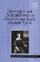 Queenship And Political Power In Medieval And Early Modern Spain PDF