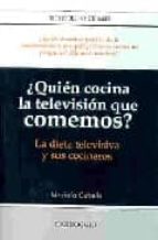 ¿quien Cocina La Television Que Comemos?: La Dieta Televisiva Y S Us Cocineros PDF