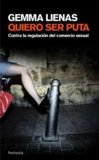 Quiero Ser Puta: Contra La Regularizacion Del Comercio Sexual