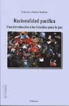 Racionalidad Pacifica: Una Introduccion A Los Estudios Para La Pa Z