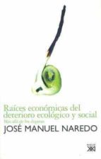 Raices Economicas Del Deterioro Ecologico Y Social: Mas Alla De L Os Dogmas PDF