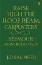 Raise High The Roof Beam; Carpenters, Seymour