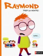 Raymond - Trop La Honte !