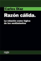 Razon Calida: La Relacion Como Logica De Los Sentimientos PDF