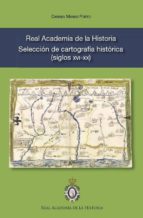 Real Academia De La Historia. Selección De Cartografía Histórica