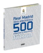 Real Madrid Futbol : 500 Preguntas Y Respuesta S