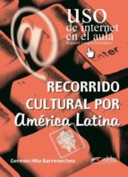 Recorrido Cultural Por America Latina. Uso De Internet En El Aula