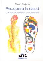 Recupera La Salud: Con Reflexoterapia Y Digitopuntura.