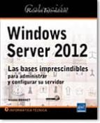 Recursos Informáticos Windows Server 2012 - Las Bases Imprescindibles Para Administrar Y Configurar Su Servidor