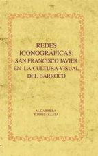 Redes Iconograficas: San Francisco Javier En La Cultura Visual De L Barroco