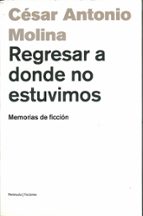 Regresar A Donde No Estuvimos: Memorias De Ficcion PDF