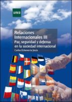 Relaciones Internacionales Iii: Paz, Seguridad Y Defensa En La Sociedad Internacional