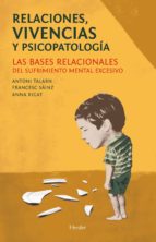 Relaciones, Vivencias Y Psicopatologia: Las Bases Relacionales De L Sufrimiento Mental Excesivo