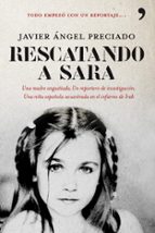 Rescatando A Sara: Una Madre Angustiada: Un Reportero De Investig Acion: Una Niña Española Secuestrado En El Infierno De Ira. Todo Empezo Con Un Reportaje