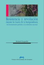 Resistencia Y Revolucion Durante La Guerra De La Independencia De L Levantamiento Patriotico A La Soberania Nacional