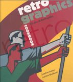 Retro Graphics Cookbook: 100 Años De Diseño Grafico PDF