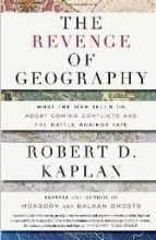 Revenge Of Geography: What The Map Tells Us About Coming Conflict S And The Battle Against Fate