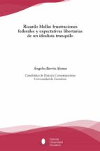 Ricardo Mella: Frustraciones Federales Y Expectativas Libertarias De Un Idealista Tranquilo PDF