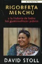 Rigoberta Menchu Y La Historia De Todos Los Guatemaltecos Pobres