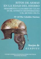 Ritos De Armas En La Edad Del Hierro: Armamento Y Lugares De Cult O En El Antiguo Mediterraneo Y El Mundo Celta