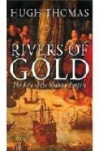 Rivers Of Gold: The Rise Of The Spanish Empire PDF