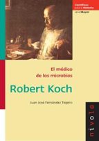 Robert Koch El Medico De Los Microbios