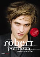 Robert Pattinson: Asi Es Su Vida