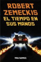 Robert Zemeckis: El Tiempo En Sus Manos
