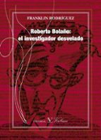 Roberto Bolaño: El Investigador Desvelado