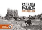 Sagrada Familia Desconeguda: Les Millors Imatges Del Primer Segle D Historia De La Sagrada Familia