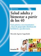 Salud Adulta Y Bienestar A Partir De Los 40: Guia Practica Con Tr Atamientos A Base De Preparados Dieteticos De Herbolario